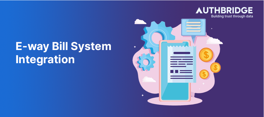 E-Way Bill System Integration:  Boost Efficiency and Compliance in Your Business